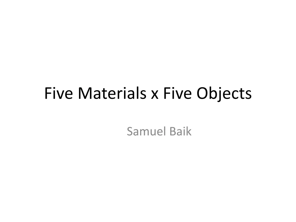 five materials x five objects n.w