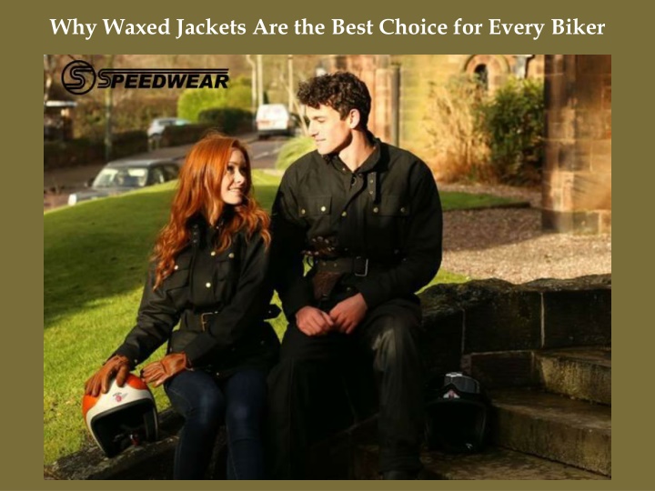 Why Waxed Jackets Are the Best Choice for Every Biker