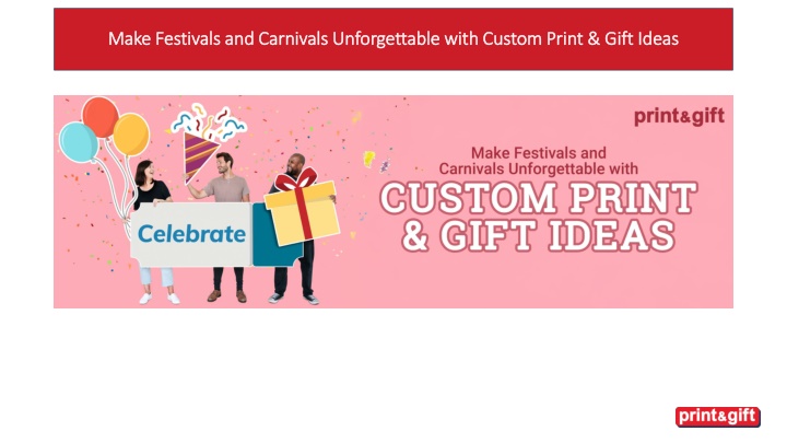 Make Festivals and Carnivals Unforgettable with Custom Print & Gift Ideas