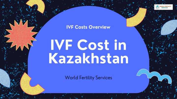 IVF Cost in Kazakhstan | World Fertility Services