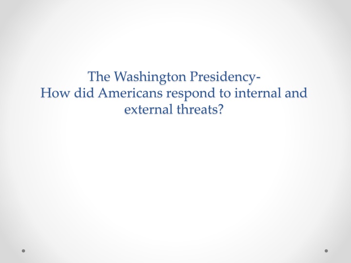 Responding to Threats in the Washington Presidency