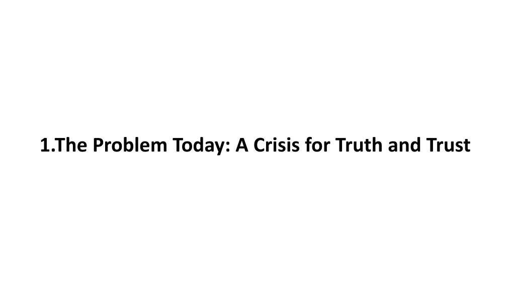 1 the problem today a crisis for truth and trust n.w