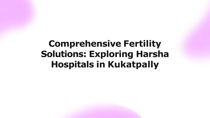 comprehensive-fertility-solutions-exploring-harsha-hospitals-in-kukatpally