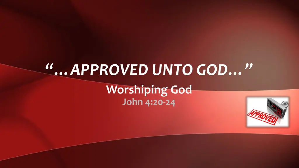 approved unto god worshiping god john 4 20 24 n.w