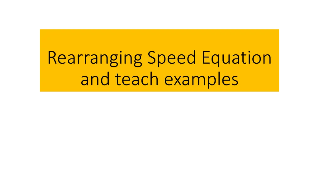 rearranging speed equation and teach examples n.w
