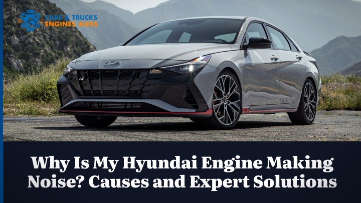 why is my hyundai engine making noise causes n.w