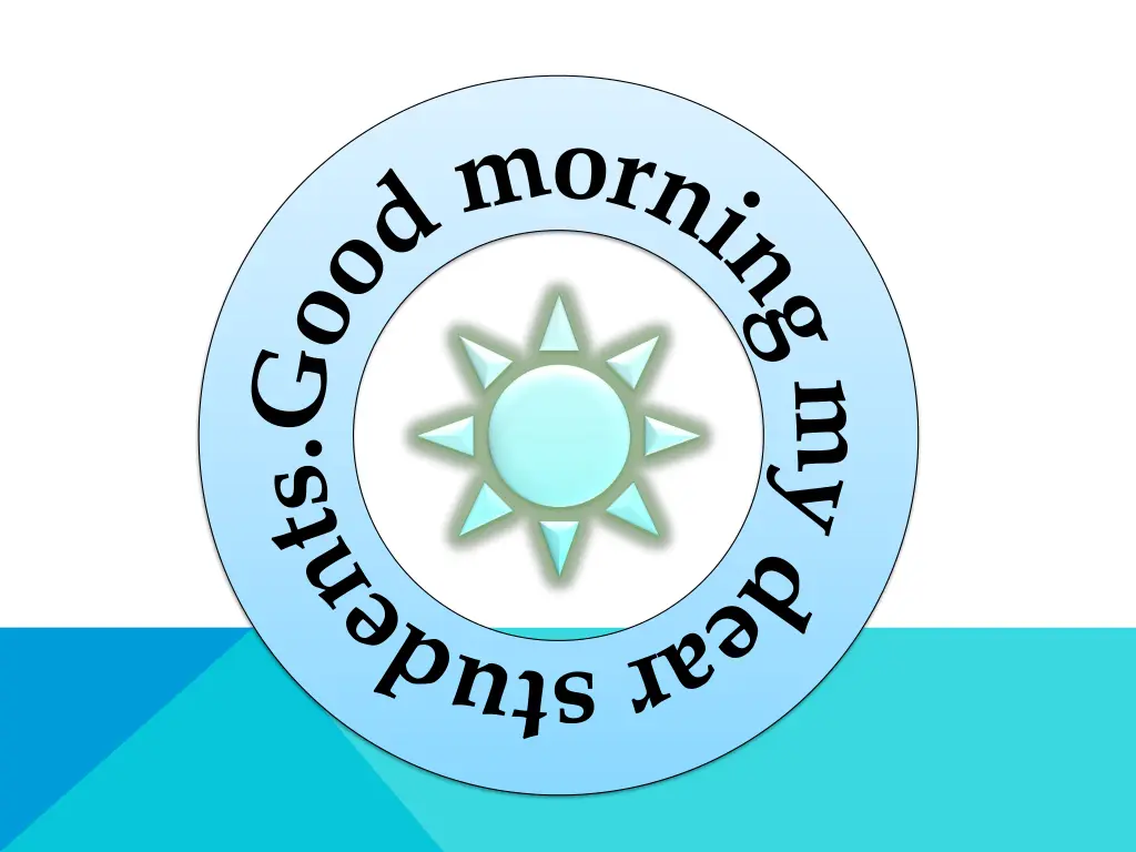 g o o d m o r n i n g m y d e a r s t u d e n t s n.w