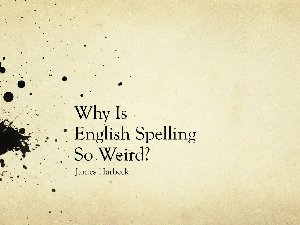 why is english spelling so weird james harbeck n.w