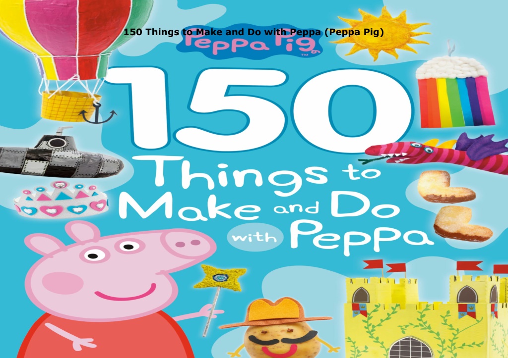 150 things to make and do with peppa peppa pig l.w