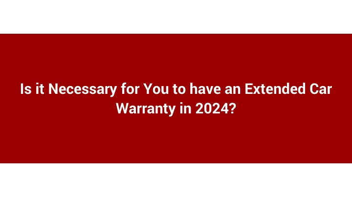 Should You Consider an Extended Car Warranty in 2024