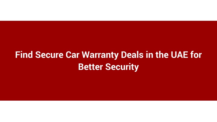 Discover Reliable Car Warranty Options in the UAE for Enhanced Peace of Mind
