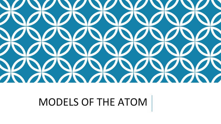 Models of the Atom: Nucleus, Protons, Electrons