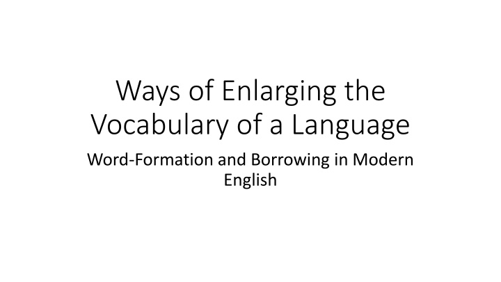 Ways of Enlarging the Vocabulary of a Language Word-Formation and Borrowing in Modern English.