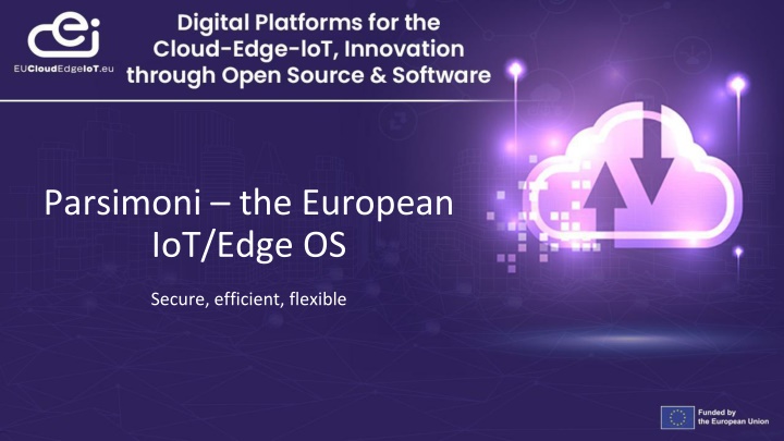 Parsimoni – the European  IoT/Edge OS. Secure, efficient, flexible.