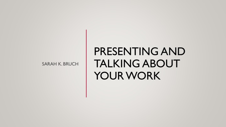 PRESENTING AND TALKING ABOUT YOUR WORK.
