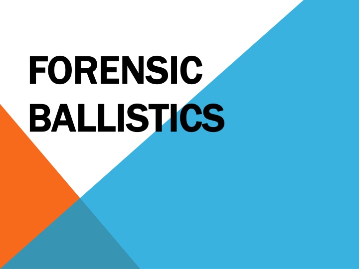 FORENSIC BALLISTICS