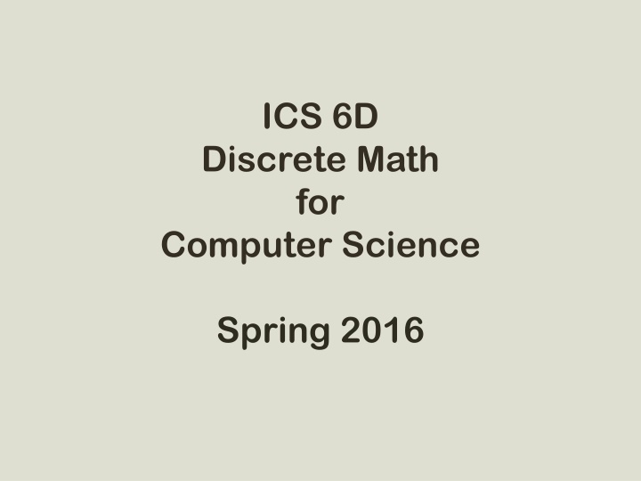 Discrete Math for Computer Science Course - ICS 6D, Spring 2016