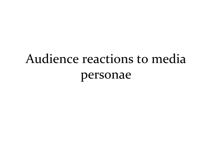 Audience Reactions to Media Personae