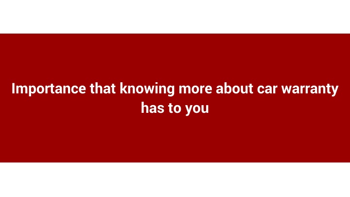 Importance that knowing more about car warranty has to you