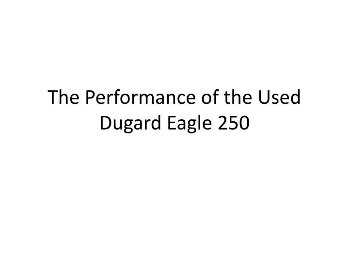 The Performance of the Used Dugard Eagle 250
