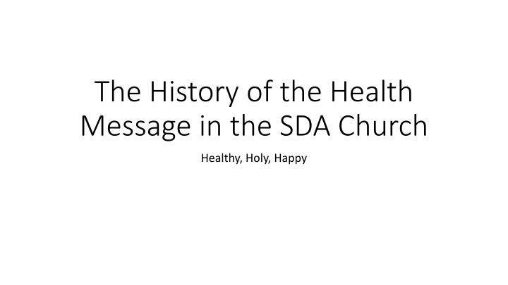 History of Health Message in SDA Church: Healthy, Holy, Happy