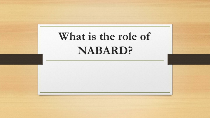 Role of NABARD in Rural Development and Agriculture Financing