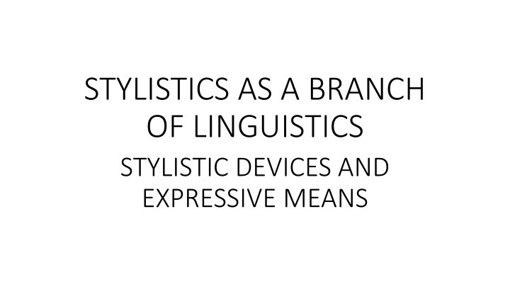 An Exploration of Stylistics in Linguistics: Expressive Means and Stylistic Devices

2. Stylistics as a branch of linguistics examines expressive means and stylistic devices which enhance the emotive and aesthetic qualities of language. These include