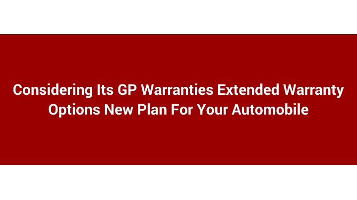 Explore Extended Warranty Options for Your Automobile with GP Warranties' New Plans