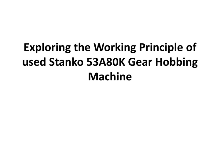 Exploring the Working Principle of used Stanko 53A80K Gear Hobbing Machine