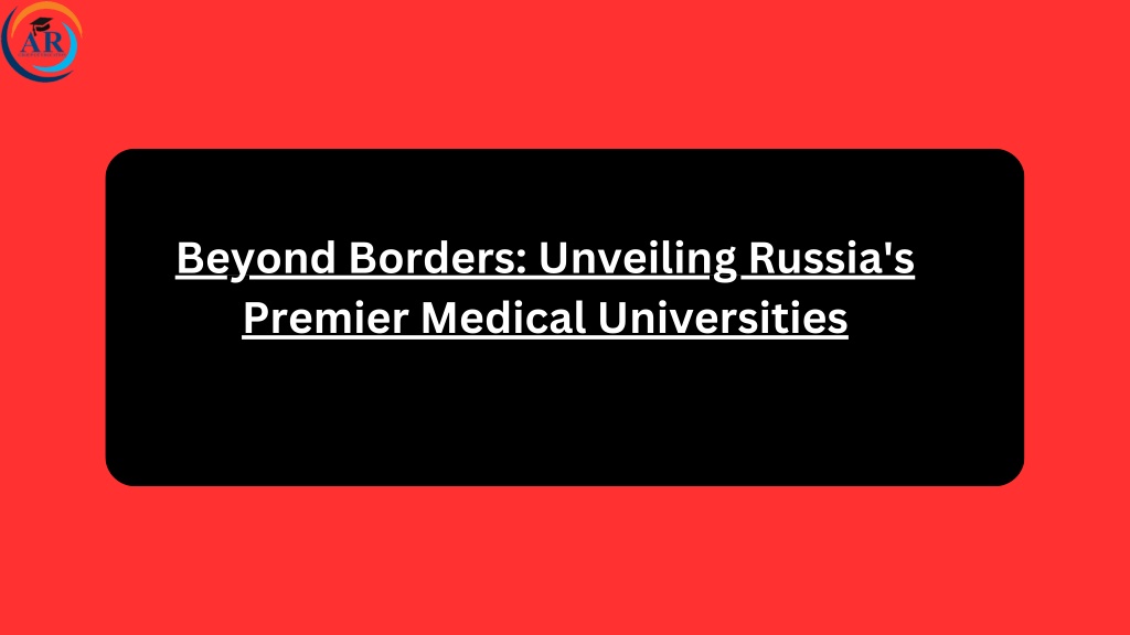 beyond borders unveiling russia s premier medical l.w