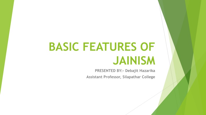 Features of Jainism: An Overview Presented by Debajit Hazarika, Assistant Professor