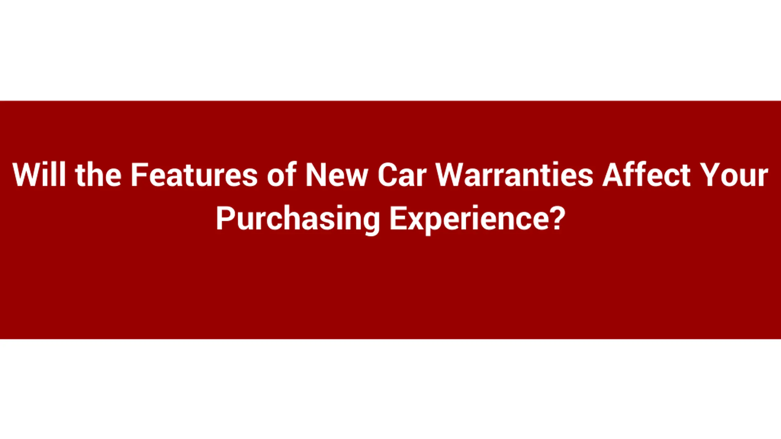 Will the Features of New Car Warranties Affect Your Purchasing Experience_