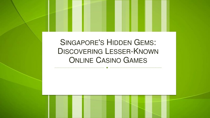 Singapore's Hidden Gems Discovering Lesser-Known Online Casino Games