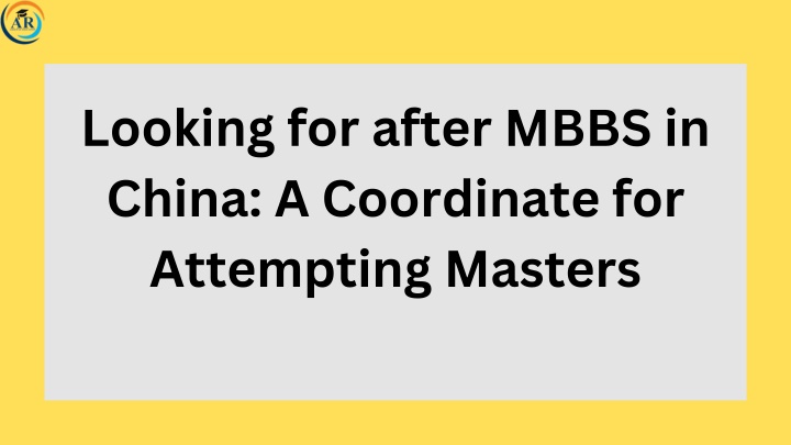looking for after mbbs in china a coordinate n.w