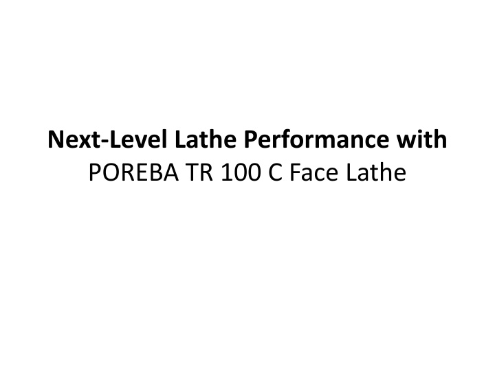 Next-Level Lathe Performance with POREBA TR 100 CFace Lathe