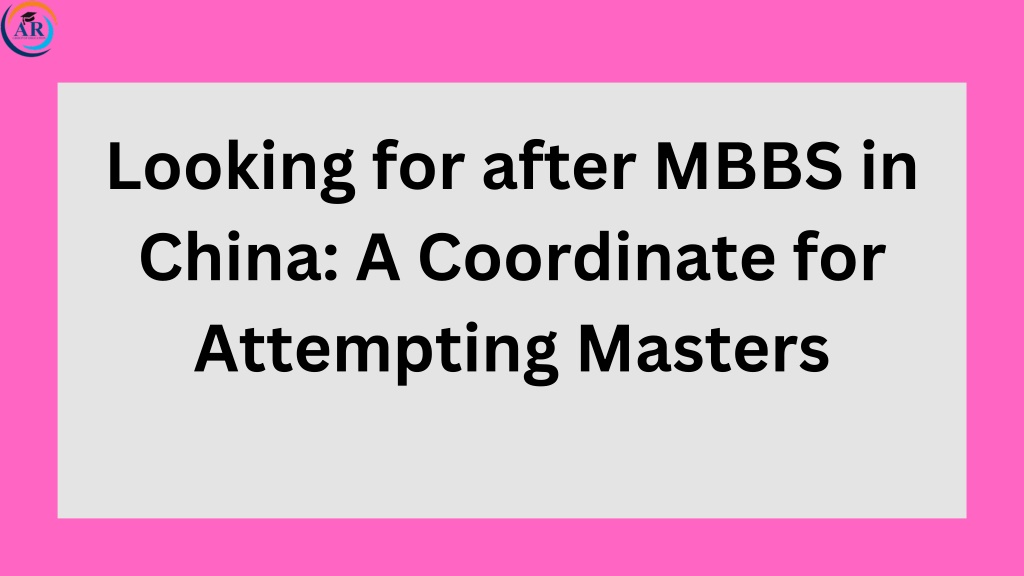 looking for after mbbs in china a coordinate l.w