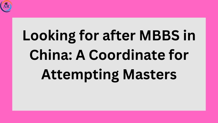 looking for after mbbs in china a coordinate n.w