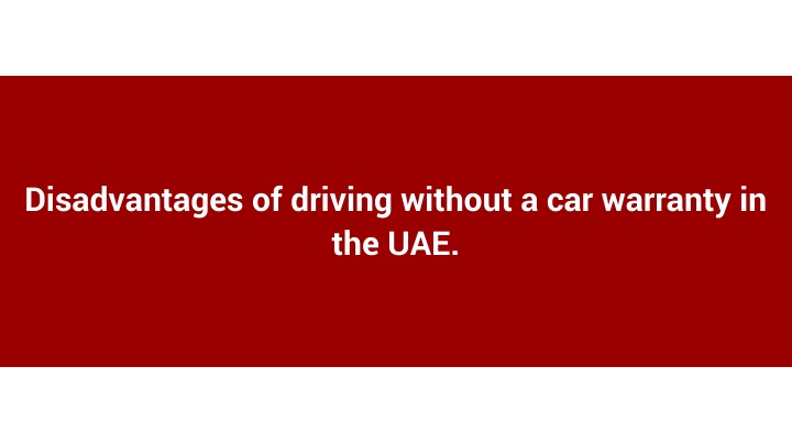 Understanding the Disadvantages of Driving Without a Car Warranty in the UAE