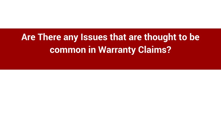 Are There Any Common Issues in Warranty Claims