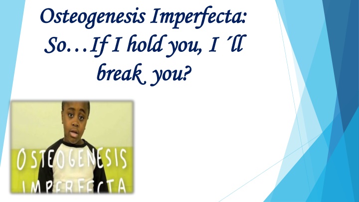 Osteogenesis Imperfecta: Causes, Types, and Treatment