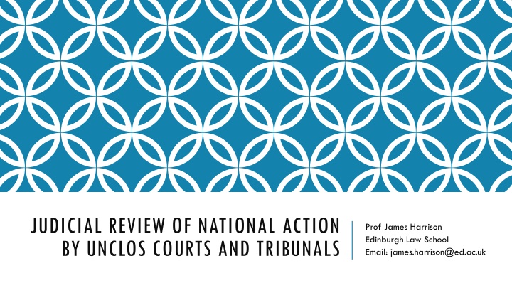 JUDICIAL REVIEW OF NATIONAL ACTION BY UNCLOS COURTS AND TRIBUNALS