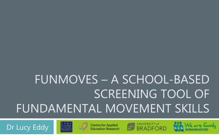 FUNMOVES  –  A SCHOOL-BASED   SCREENING TOOL OF   FUNDAMENTAL MOVEMENT SKILLS