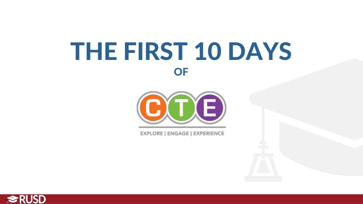 The First Ten Days of CTE in RUSD - Building Career-Readiness