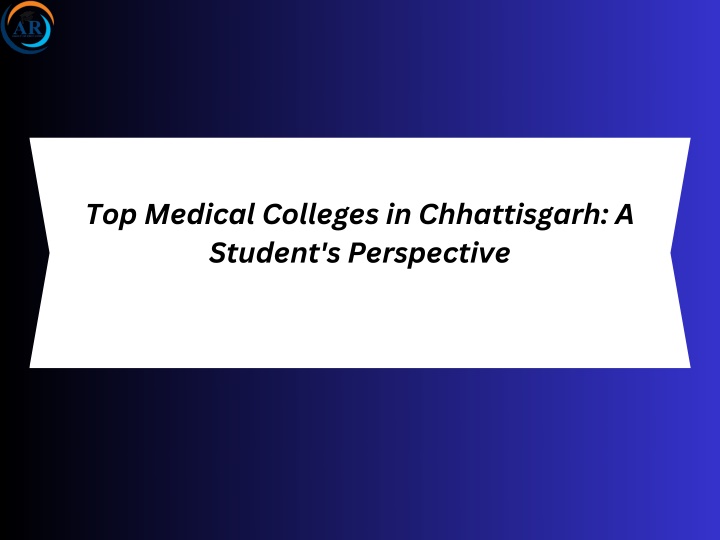 top medical colleges in chhattisgarh a student n.w