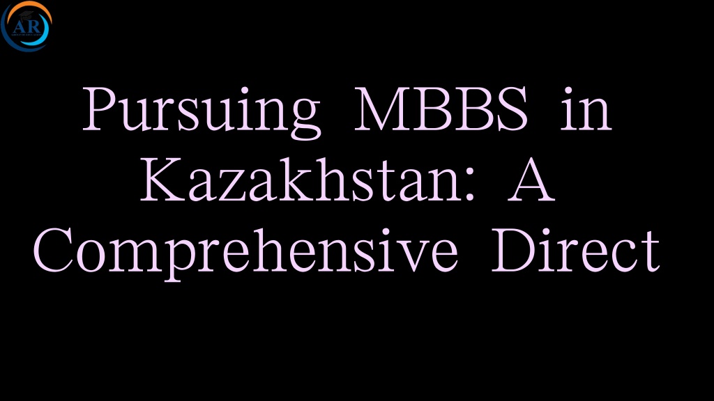 pursuing mbbs in kazakhstan a comprehensive direct l.w