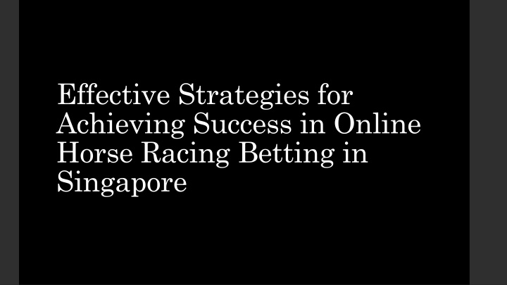 Effective Strategies for Achieving Success in Online Horse Racing Betting in Singapore